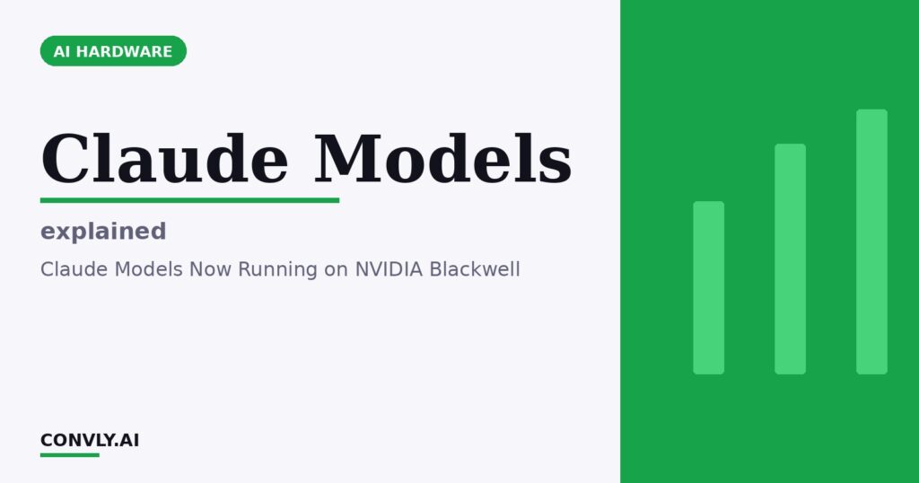 Claude Models — explained. Claude Models Now Running on NVIDIA Blackwell.