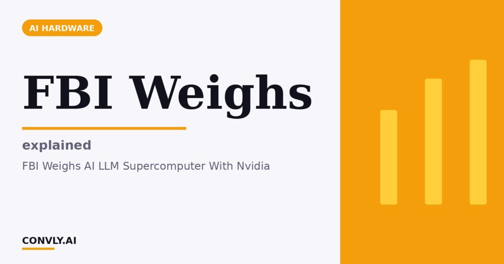 FBI Weighs — explained. FBI Weighs AI LLM Supercomputer With Nvidia.