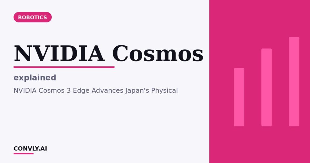 NVIDIA Cosmos — explained. NVIDIA Cosmos 3 Edge Advances Japan's Physical.