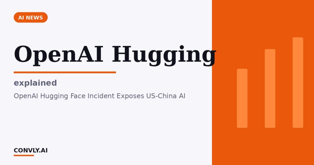 OpenAI Hugging — explained. OpenAI Hugging Face Incident Exposes US-China AI.