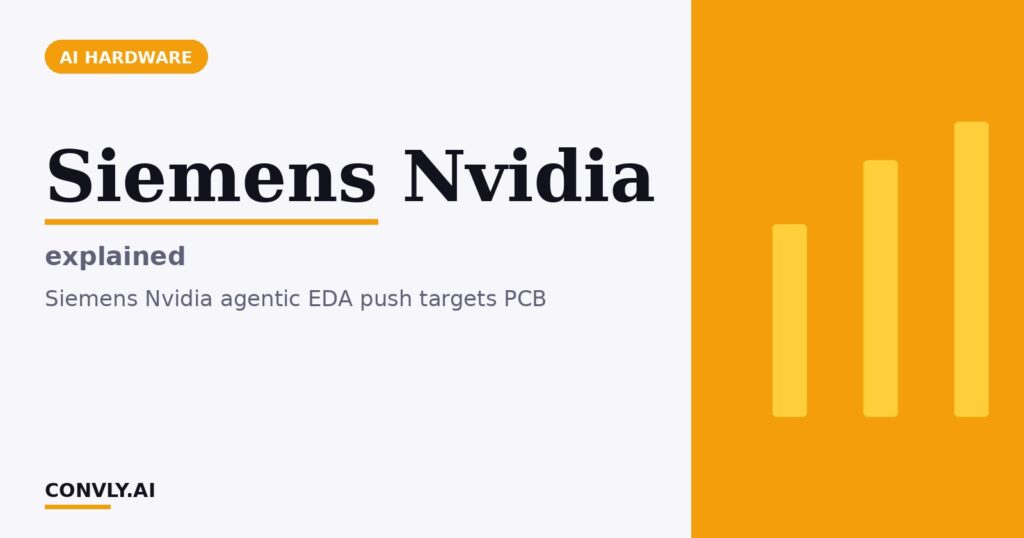 Siemens Nvidia — explained. Siemens Nvidia agentic EDA push targets PCB.