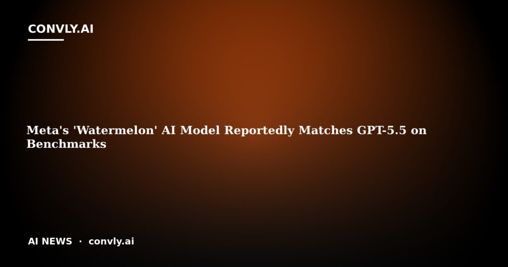 Meta's 'Watermelon' AI Model Reportedly Matches GPT-5.5 on Benchmarks