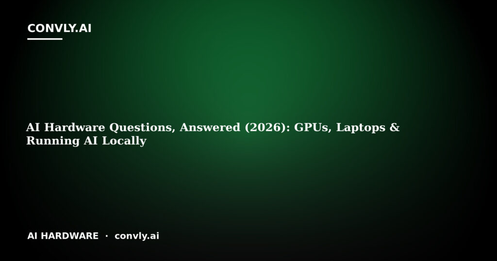 AI Hardware Questions, Answered (2026): GPUs, Laptops & Running AI Locally