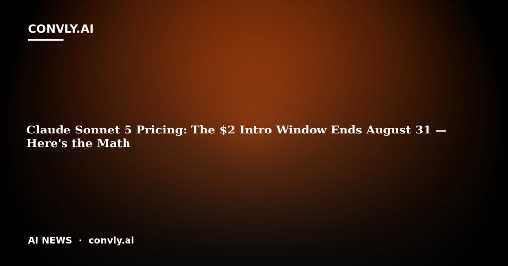 Claude Sonnet 5 Pricing: The $2 Intro Window Ends August 31 — Here's the Math