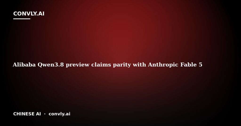 Alibaba Qwen3.8 preview claims parity with Anthropic Fable 5