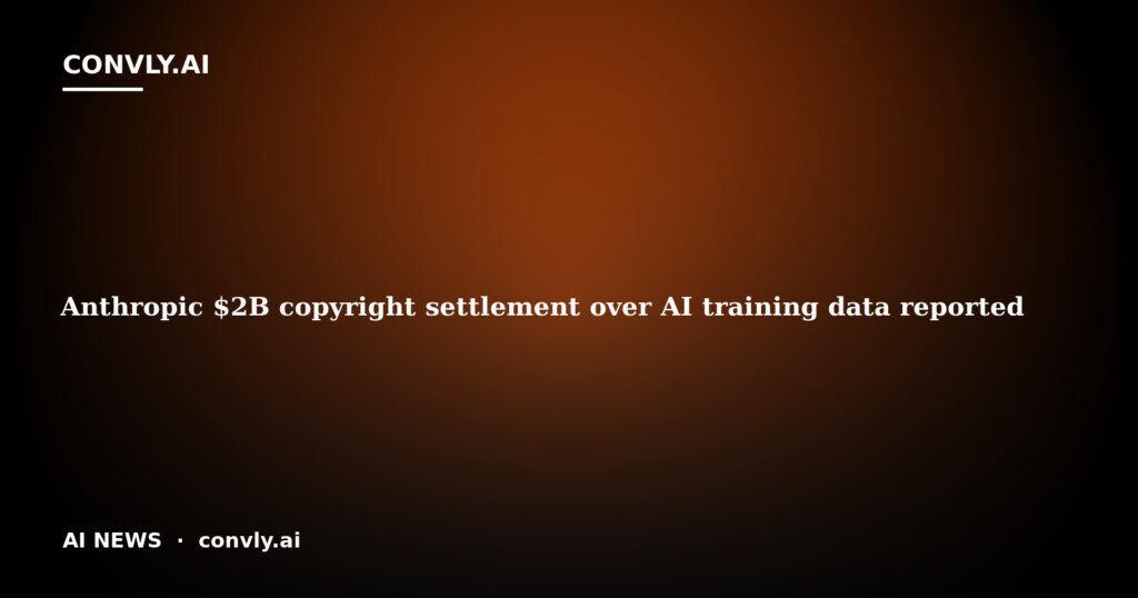 Anthropic $2B copyright settlement over AI training data reported