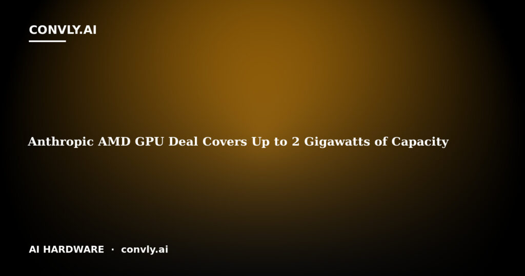 Anthropic AMD GPU Deal Covers Up to 2 Gigawatts of Capacity