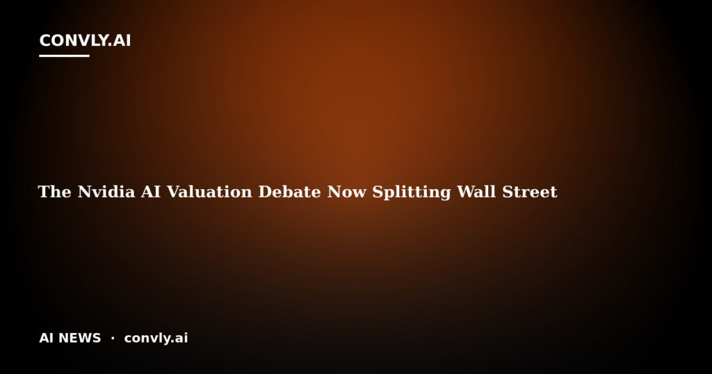 The Nvidia AI Valuation Debate Now Splitting Wall Street