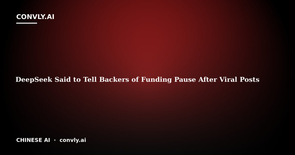 DeepSeek Said to Tell Backers of Funding Pause After Viral Posts