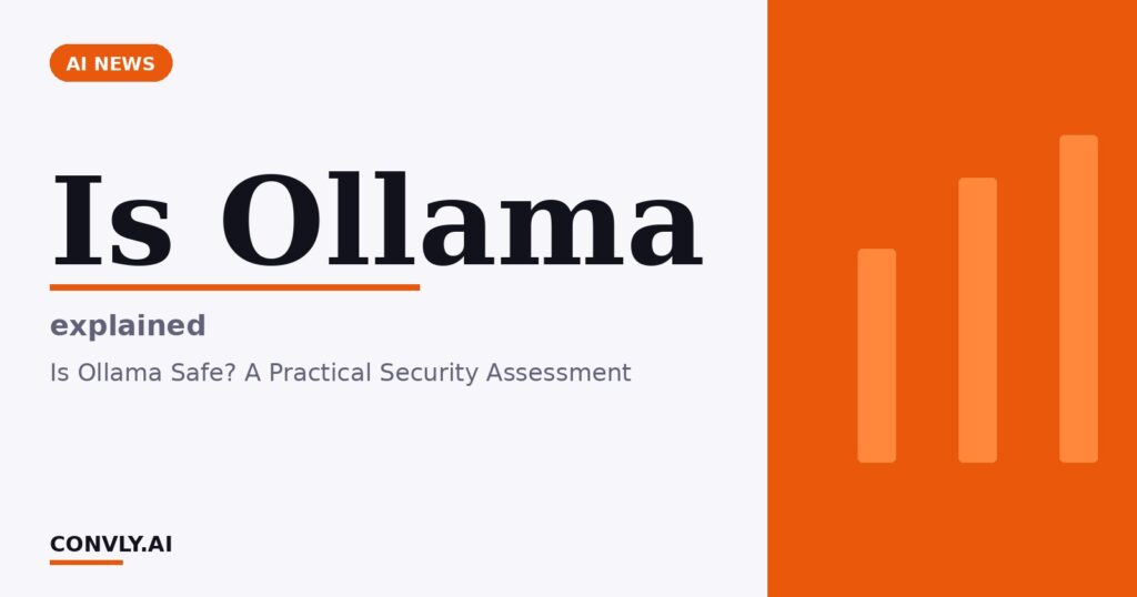 Is Ollama — explained. Is Ollama Safe? A Practical Security Assessment.