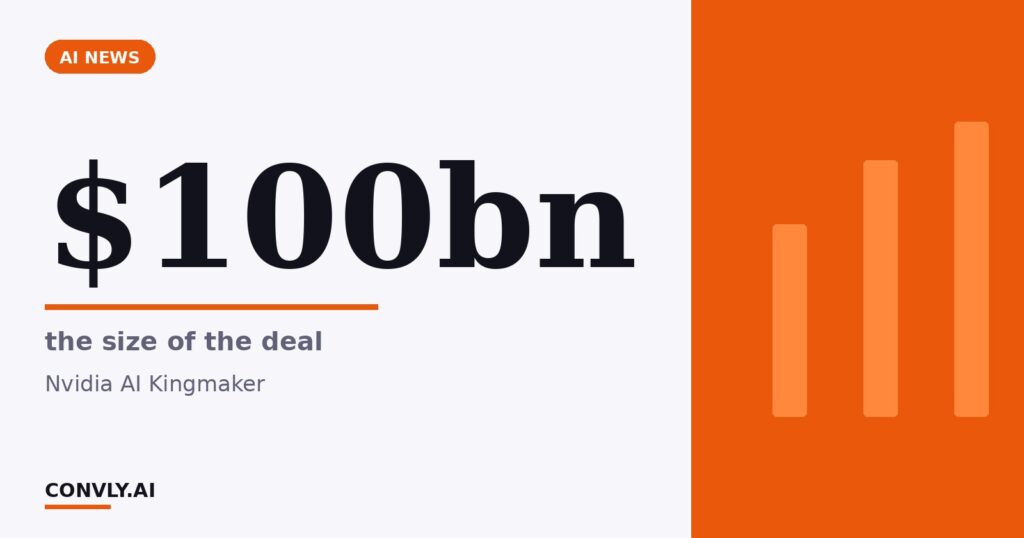 $100bn — the size of the deal. Nvidia AI Kingmaker.