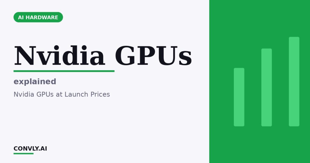Nvidia GPUs — explained. Nvidia GPUs at Launch Prices.