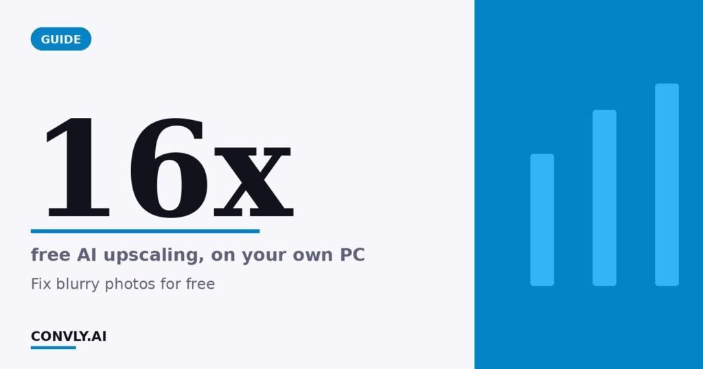 16x — free AI upscaling, on your own PC. Fix blurry photos for free.